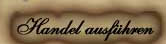 Handel ausf�hren